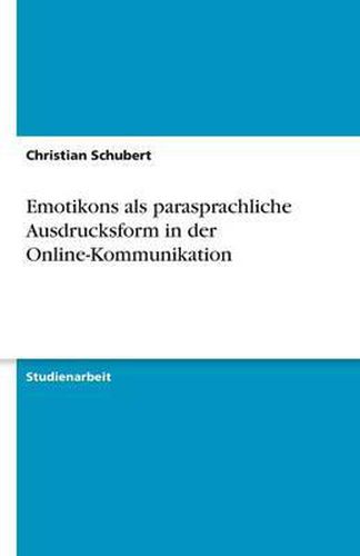 Cover image for Emotikons als parasprachliche Ausdrucksform in der Online-Kommunikation