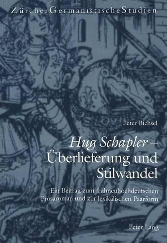 Hug Schapler - Ueberlieferung Und Stilwandel: Ein Beitrag Zum Fruehneuhochdeutschen Prosaroman Und Zur Lexikalischen Paarform