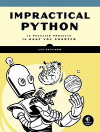Cover image for Impractical Python Projects: Playful Programming Activities to Make You Smarter