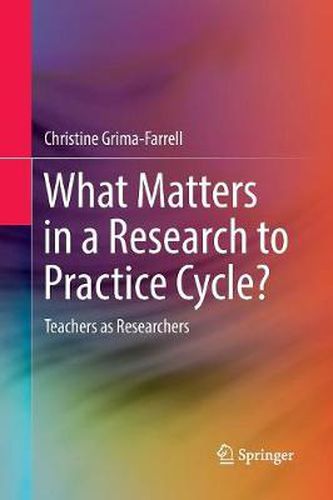 What Matters in a Research to Practice Cycle?: Teachers as Researchers