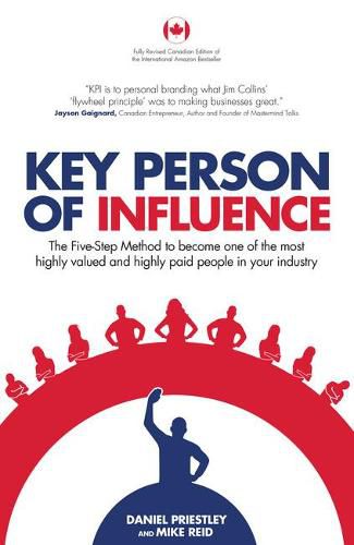 Key Person of Influence (Canadian Edition): The Five-Step Method to Become One of the Most Highly Valued and Highly Paid People in Your Industry