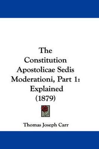 The Constitution Apostolicae Sedis Moderationi, Part 1: Explained (1879)