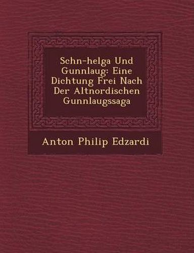 Cover image for Sch N-Helga Und Gunnlaug: Eine Dichtung Frei Nach Der Altnordischen Gunnlaugssaga