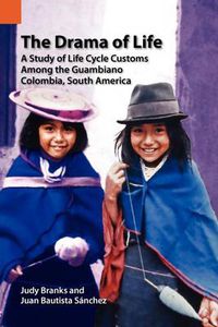 Cover image for The Drama of Life: A Study of Life Cycle Customs Among the Guambiano, Colombia, South America