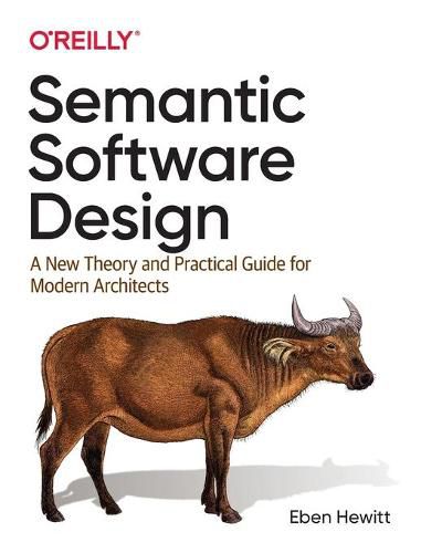 Cover image for Semantic Software Design: A New Theory and Practical Guide for Modern Architects