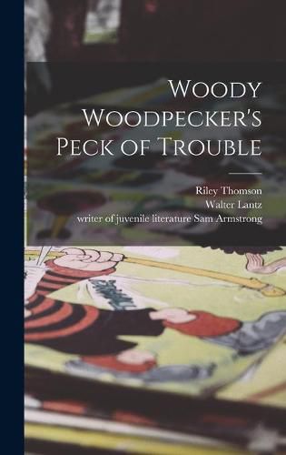 Cover image for Woody Woodpecker's Peck of Trouble