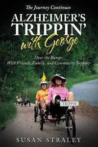 Cover image for The Journey Continues Alzheimer's Trippin' with George: Over the Bumps With Friends, Family and Community Support