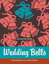 Cover image for Wedding Bells Coloring Books for Adults Edition