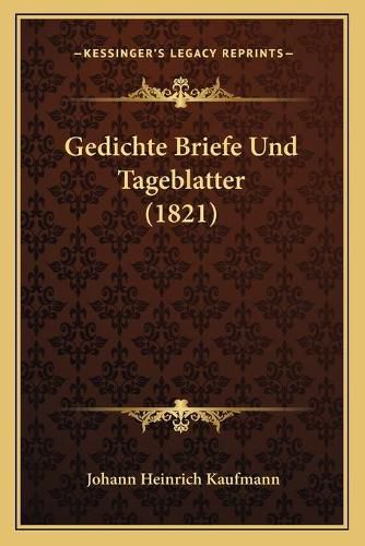 Cover image for Gedichte Briefe Und Tageblatter (1821)