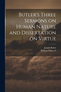 Cover image for Butler's Three Sermons on Human Nature and Dissertation on Virtue