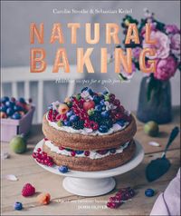 Cover image for Natural Baking: Healthier Recipes for a Guilt-Free Treat