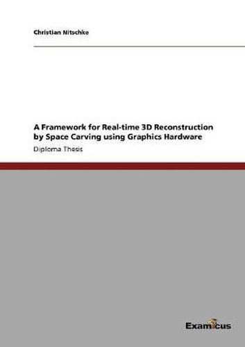 Cover image for A Framework for Real-time 3D Reconstruction by Space Carving using Graphics Hardware