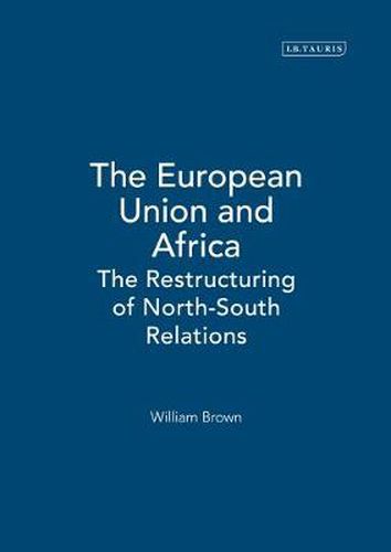 Cover image for The European Union and Africa: The Restructuring of North-South Relations