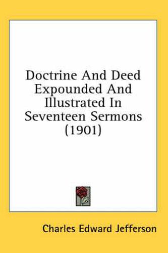 Doctrine and Deed Expounded and Illustrated in Seventeen Sermons (1901)