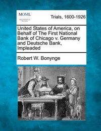 Cover image for United States of America, on Behalf of the First National Bank of Chicago V. Germany and Deutsche Bank, Impleaded