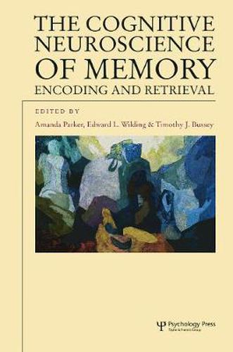 The Cognitive Neuroscience of Memory: Encoding and Retrieval