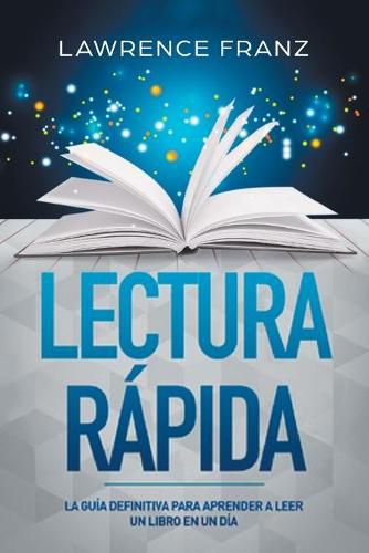 Cover image for Lectura Rapida: La Guia Definitiva para Aprender a Leer un Libro en un Dia