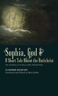 Cover image for &#8203;Sophia, God &&#8203; A Short Tale About the Antichrist: Also Including At the Dawn of Mist-Shrouded Youth