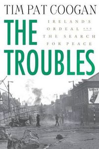 Cover image for The Troubles: Ireland's Ordeal and the Search for Peace: Ireland's Ordeal and the Search for Peace