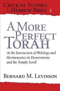 Cover image for A More Perfect Torah: At the Intersection of Philology and Hermeneutics in Deuteronomy and the Temple Scroll