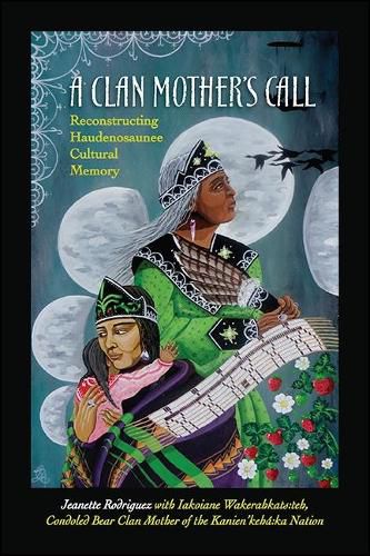 Cover image for A Clan Mother's Call: Reconstructing Haudenosaunee Cultural Memory