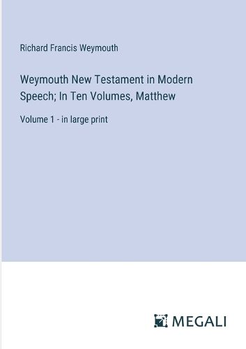 Cover image for Weymouth New Testament in Modern Speech; In Ten Volumes, Matthew