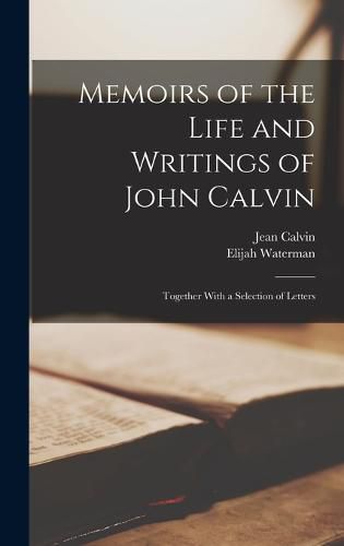 Memoirs of the Life and Writings of John Calvin