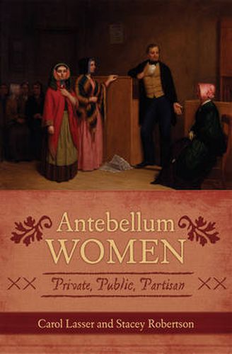 Cover image for Antebellum Women: Private, Public, Partisan