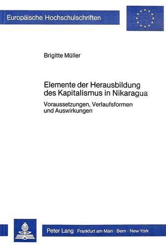 Cover image for Elemente Der Herausbildung Des Kapitalismus in Nikaragua: Voraussetzungen, Verlaufsformen Und Auswirkungen