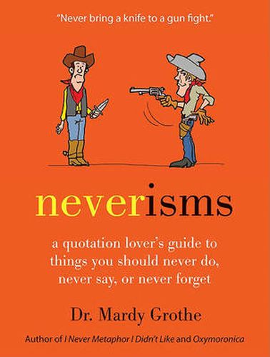 Cover image for Neverisms: A Quotation Lover's Guide to Things You Should Never Do, Never Say, or Never Forget