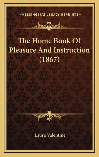 Cover image for The Home Book of Pleasure and Instruction (1867)