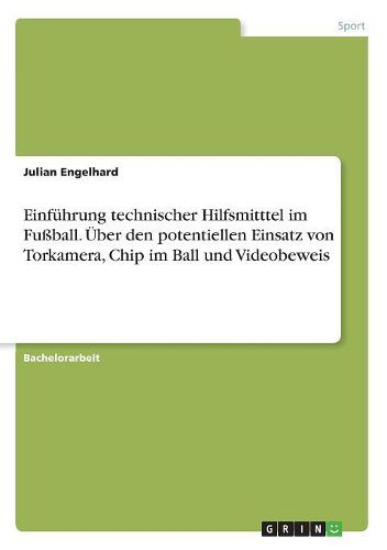 Cover image for Einfuehrung technischer Hilfsmitttel im Fussball. UEber den potentiellen Einsatz von Torkamera, Chip im Ball und Videobeweis