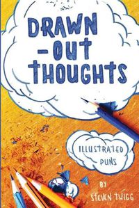 Cover image for Drawn-Out Thoughts: More Illustrated Puns and Wordplay by Steven Twigg