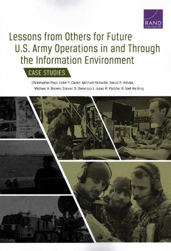 Cover image for Lessons from Others for Future U.S. Army Operations in and Through the Information Environment: Case Studies