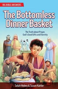 Cover image for The Bottomless Dinner Basket: The Truth about Prayer, God's Good Gifts and Eternity