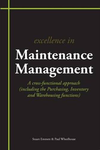 Excellence in Maintenance Management: A Cross-functional Approach (including the Purchasing, Inventory and Warehousing Functions)