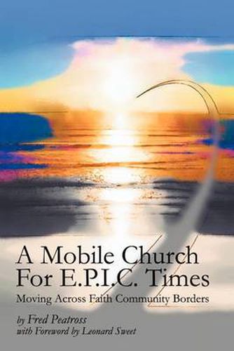 Cover image for A Mobile Church for E.P.I.C. Times: Moving Across Faith Community Borders