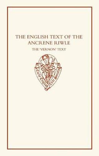 Cover image for The English Text of the "Ancrene Riwle': The Vernon Text: Edited from Oxford, Bodleian Library, MS Eng. poet. a. I