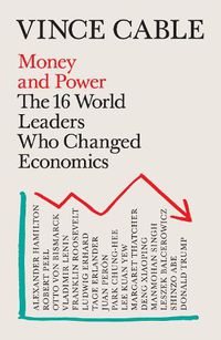 Cover image for Money and Power: The 16 World Leaders Who Changed Economics