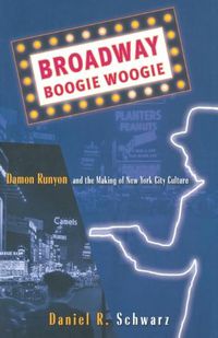 Cover image for Broadway Boogie Woogie: Damon Runyon and the Making of New York City Culture