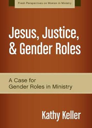 Cover image for Jesus, Justice, and Gender Roles: A Case for Gender Roles in Ministry