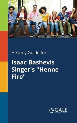 A Study Guide for Isaac Bashevis Singer's Henne Fire