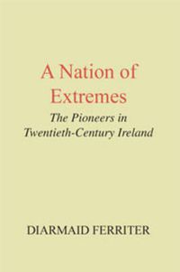 Cover image for A Nation of Extremes: The Pioneers in Twentieth Century Ireland