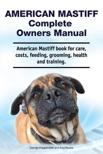 Cover image for American Mastiff Complete Owners Manual. American Mastiff book for care, costs, feeding, grooming, health and training.