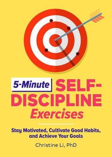 Cover image for 5-Minute Self-Discipline Exercises: Stay Motivated, Cultivate Good Habits, and Achieve Your Goals