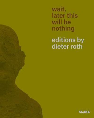 Cover image for Wait, Later This Will Be Nothing: Editions by Dieter Roth