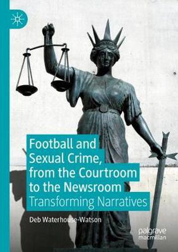 Cover image for Football and Sexual Crime, from the Courtroom to the Newsroom: Transforming Narratives