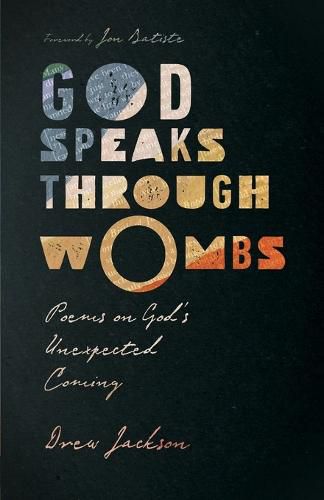 God Speaks Through Wombs - Poems on God"s Unexpected Coming