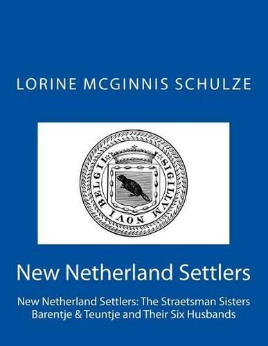 New Netherland Settlers: The Straetsman Sisters Barentje & Teuntje and Their Six Husbands