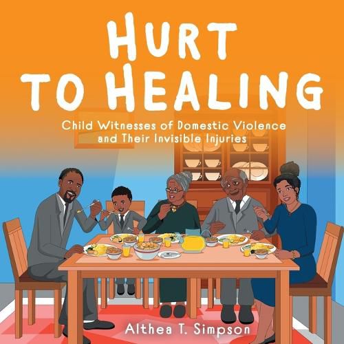 Cover image for Hurt to Healing: Child Witnesses of Domestic Violence and Their Invisible Injuries